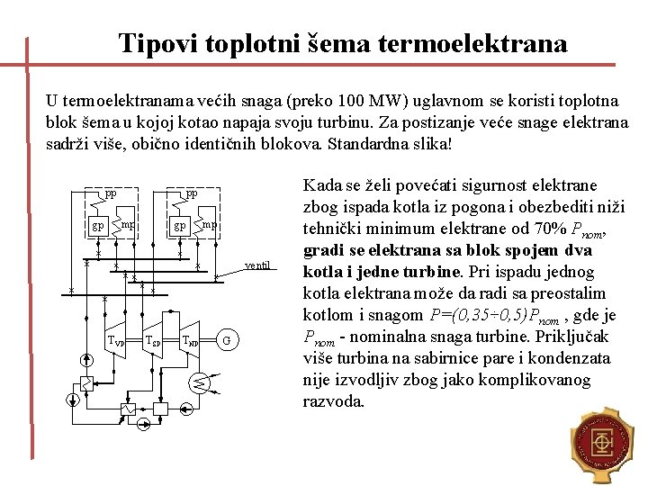 Tipovi toplotni šema termoelektrana U termoelektranama većih snaga (preko 100 MW) uglavnom se koristi