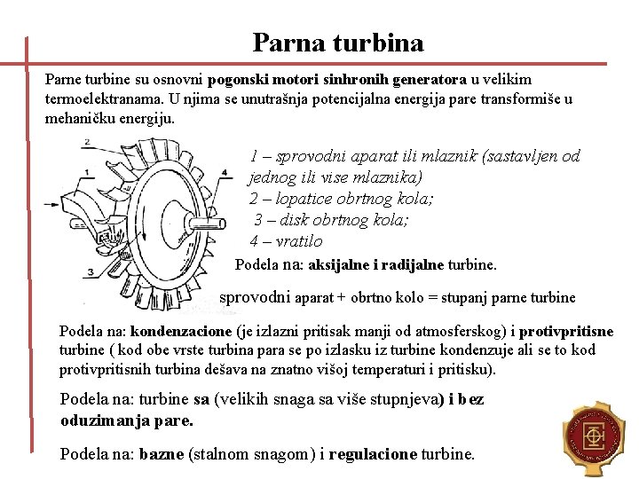 Parna turbina Parne turbine su osnovni pogonski motori sinhronih generatora u velikim termoelektranama. U