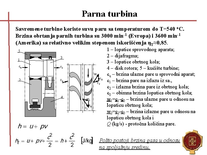 Parna turbina Savremene turbine koriste suvu paru sa temperaturom do T=540 o. C. Brzina