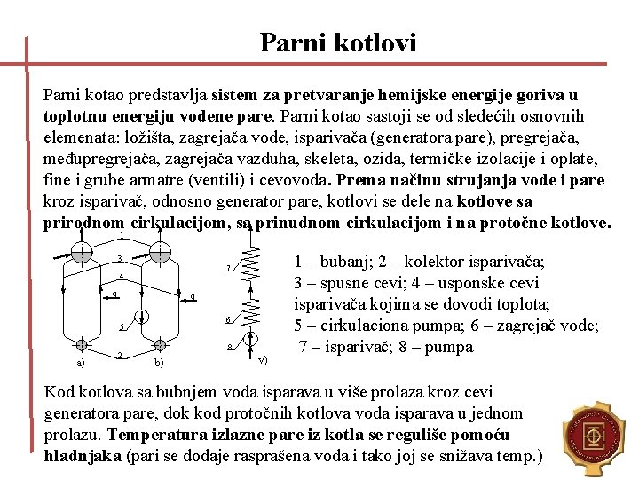 Parni kotlovi Parni kotao predstavlja sistem za pretvaranje hemijske energije goriva u toplotnu energiju