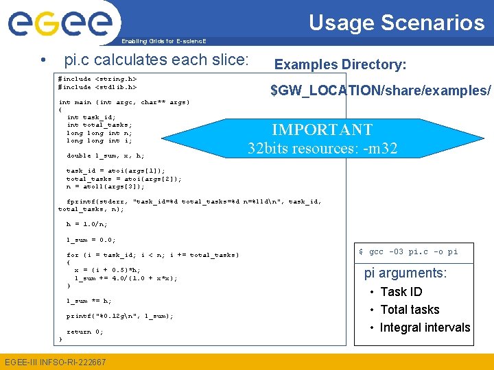 Usage Scenarios Enabling Grids for E-scienc. E • pi. c calculates each slice: #include