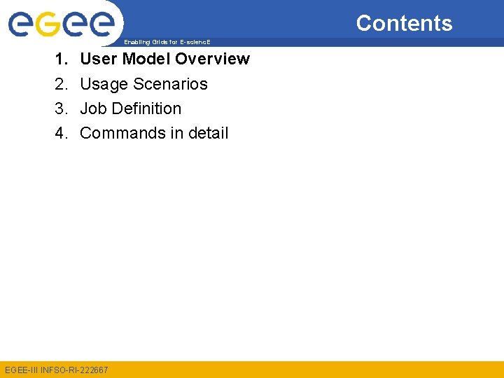 Contents Enabling Grids for E-scienc. E 1. 2. 3. 4. User Model Overview Usage