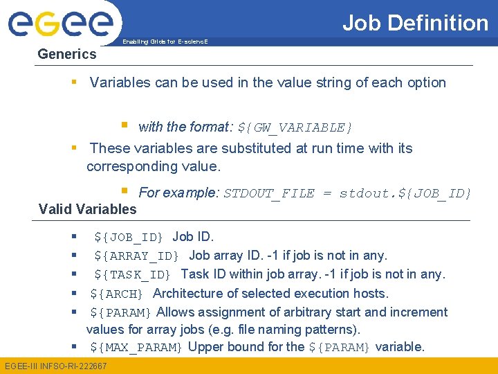 Job Definition Enabling Grids for E-scienc. E Generics § Variables can be used in