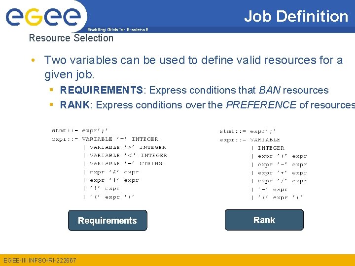 Job Definition Enabling Grids for E-scienc. E Resource Selection • Two variables can be