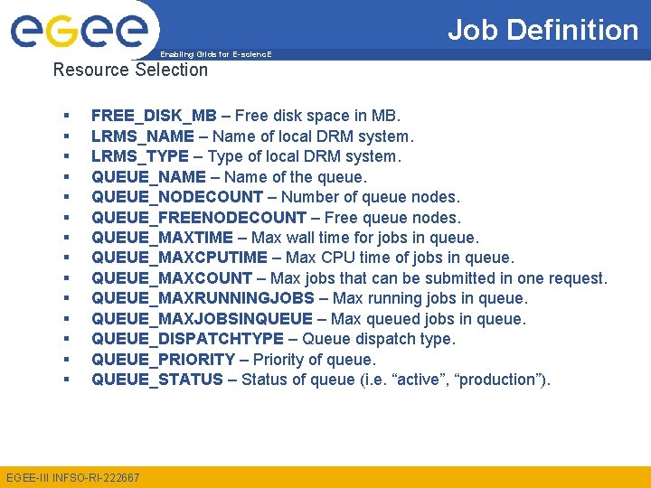 Job Definition Enabling Grids for E-scienc. E Resource Selection § § § § FREE_DISK_MB