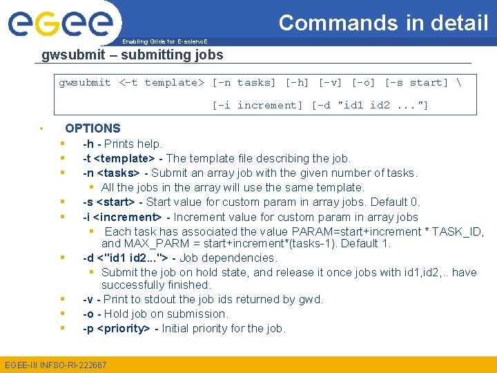 Commands in detail Enabling Grids for E-scienc. E gwsubmit – submitting jobs gwsubmit <-t