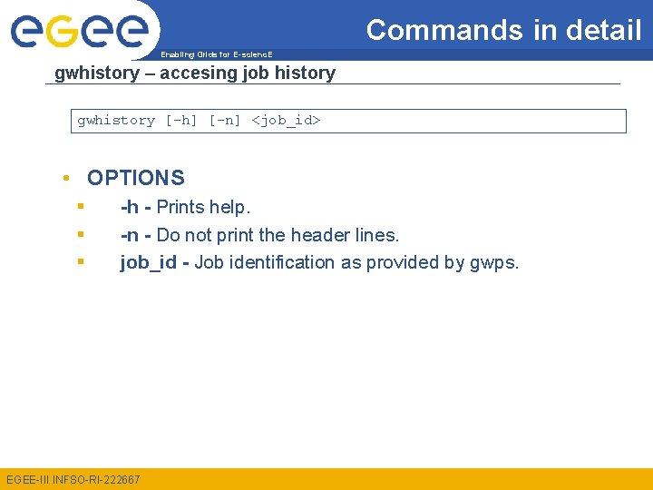 Commands in detail Enabling Grids for E-scienc. E gwhistory – accesing job history gwhistory