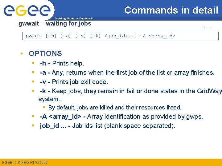 Commands in detail Enabling Grids for E-scienc. E gwwait – waiting for jobs gwwait