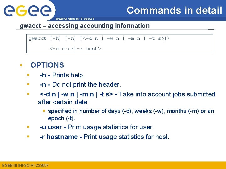 Commands in detail Enabling Grids for E-scienc. E gwacct – accessing accounting information gwacct