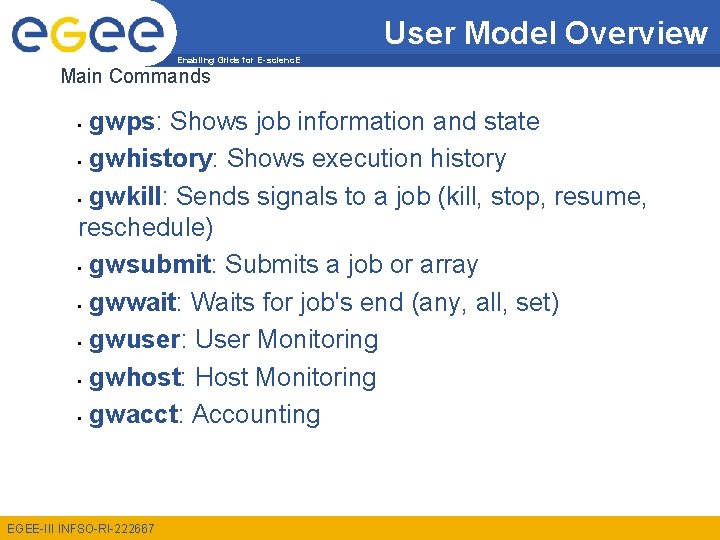 User Model Overview Enabling Grids for E-scienc. E Main Commands gwps: Shows job information