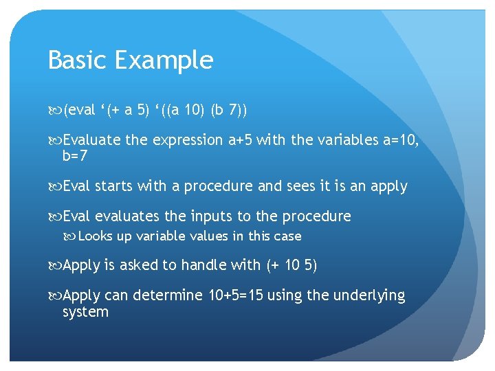 Basic Example (eval ‘(+ a 5) ‘((a 10) (b 7)) Evaluate the expression a+5