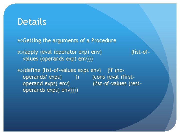 Details Getting the arguments of a Procedure (apply (eval (operator exp) env) values (operands