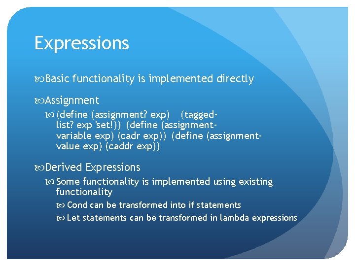 Expressions Basic functionality is implemented directly Assignment (define (assignment? exp) (taggedlist? exp 'set!)) (define