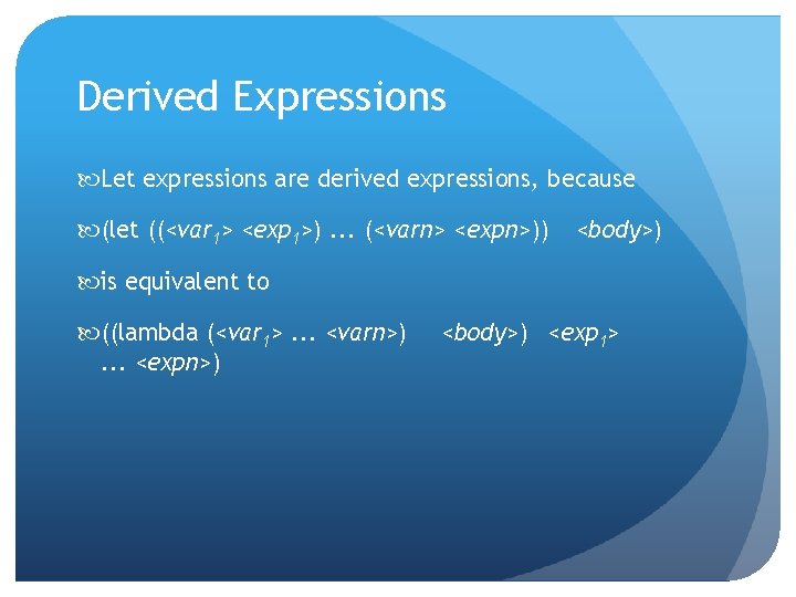 Derived Expressions Let expressions are derived expressions, because (let ((<var 1> <exp 1>). .