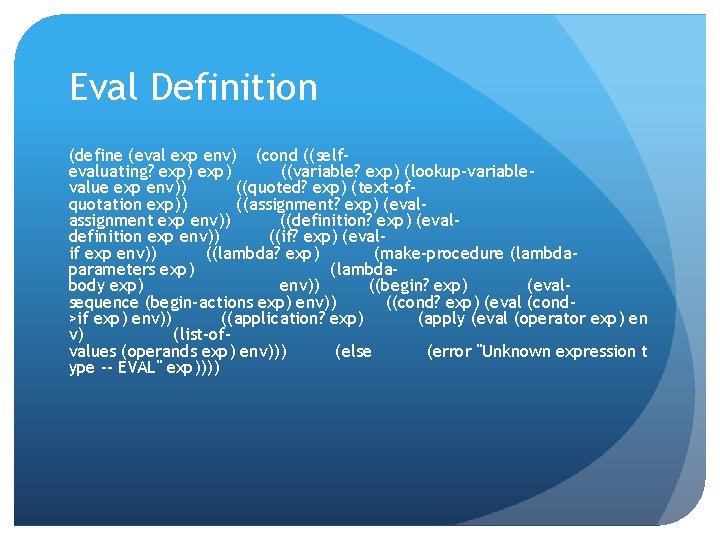 Eval Definition (define (eval exp env) (cond ((selfevaluating? exp) ((variable? exp) (lookup-variablevalue exp env))