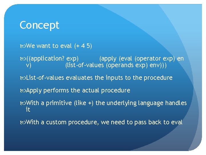 Concept We want to eval (+ 4 5) ((application? exp) (apply (eval (operator exp)