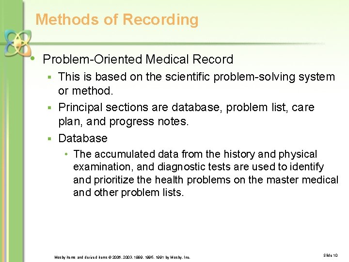 Methods of Recording • Problem-Oriented Medical Record This is based on the scientific problem-solving