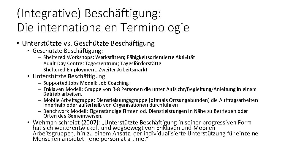 (Integrative) Beschäftigung: Die internationalen Terminologie • Unterstützte vs. Geschützte Beschäftigung • Geschützte Beschäftigung: -