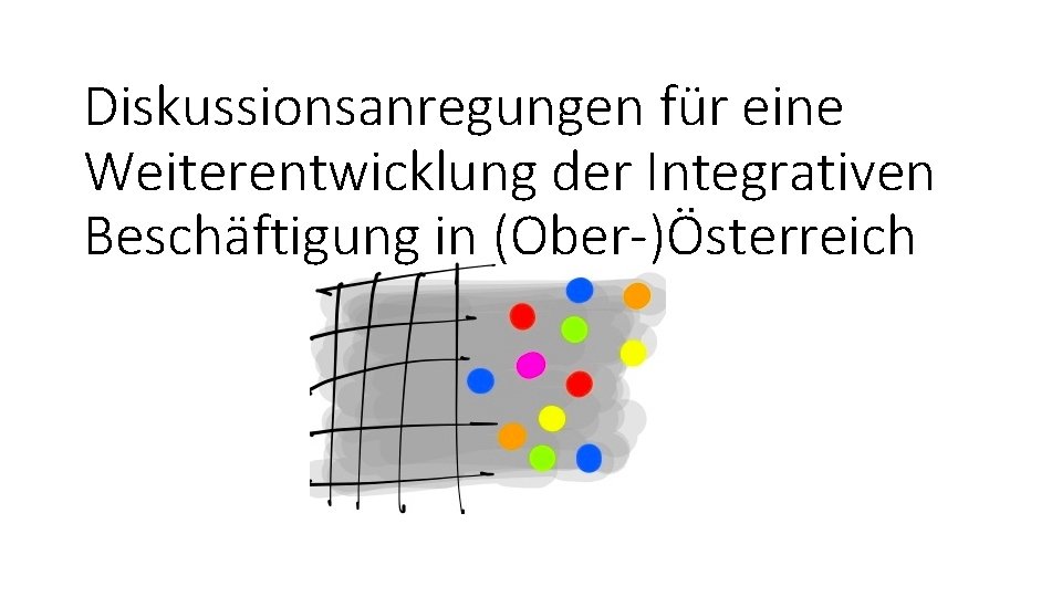 Diskussionsanregungen für eine Weiterentwicklung der Integrativen Beschäftigung in (Ober-)Österreich 