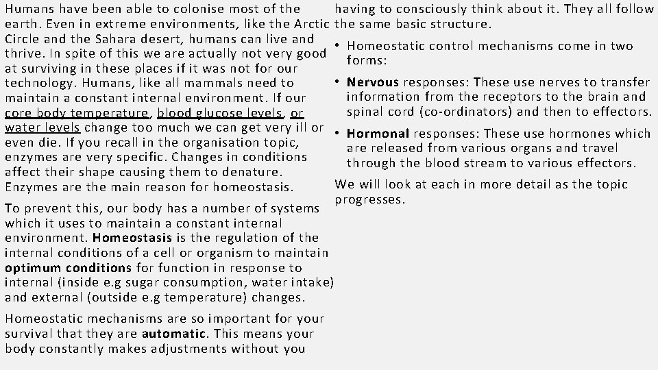 Humans have been able to colonise most of the earth. Even in extreme environments,