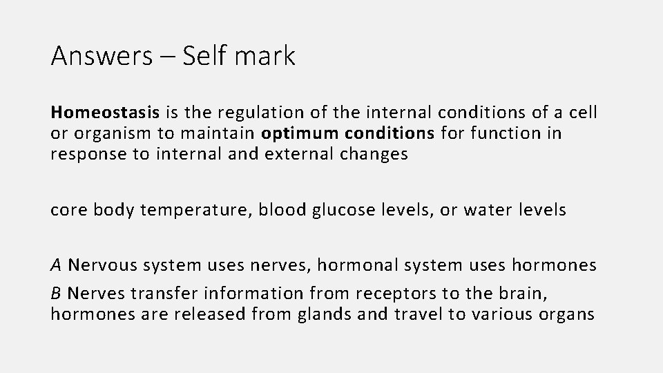 Answers – Self mark Homeostasis is the regulation of the internal conditions of a