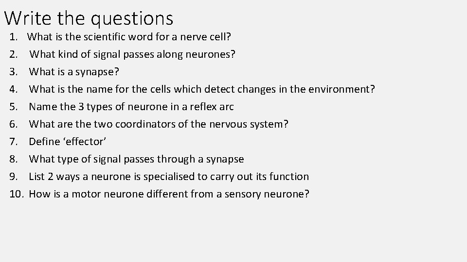 Write the questions 1. What is the scientific word for a nerve cell? 2.