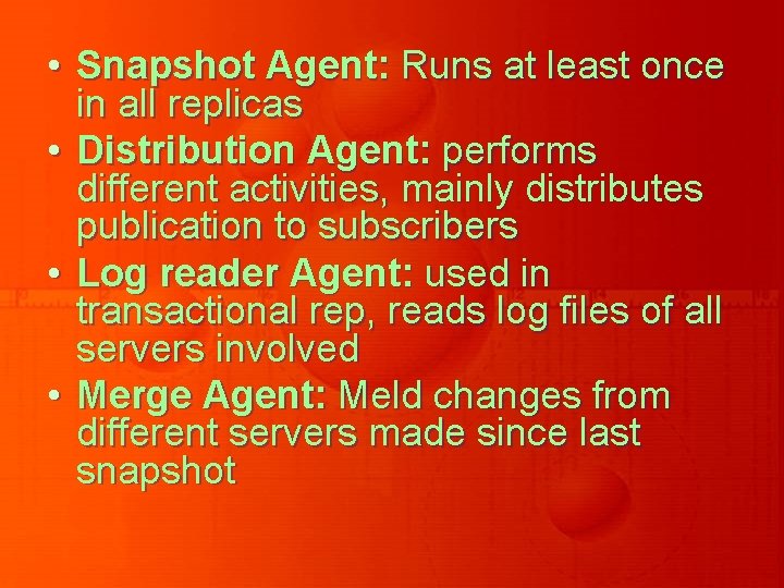 • Snapshot Agent: Runs at least once in all replicas • Distribution Agent: • Snapshot Agent: Runs at least once in all replicas • Distribution Agent: