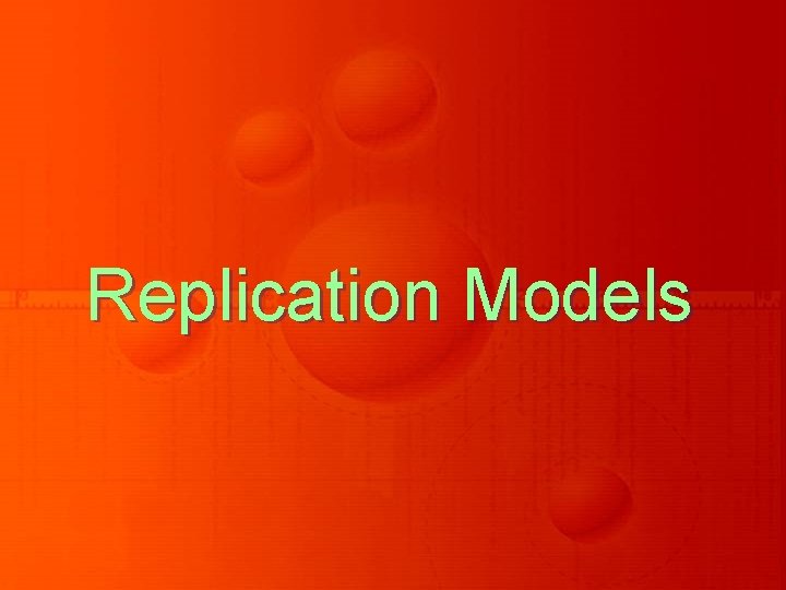 Replication Models Replication Models