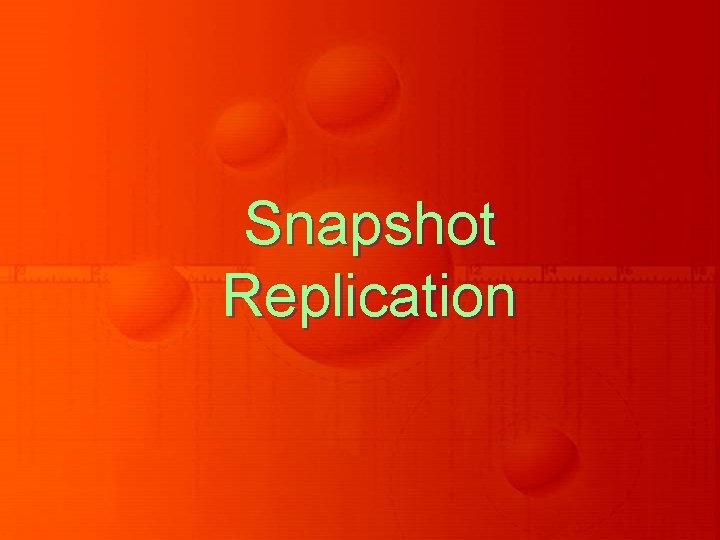 Snapshot Replication Snapshot Replication