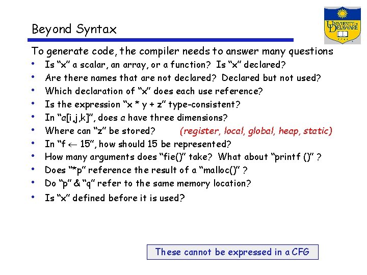 Beyond Syntax To generate code, the compiler needs to answer many questions • •