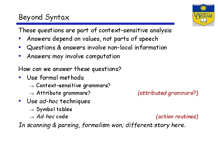 Beyond Syntax These questions are part of context-sensitive analysis • Answers depend on values,