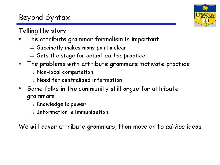 Beyond Syntax Telling the story • The attribute grammar formalism is important Succinctly makes