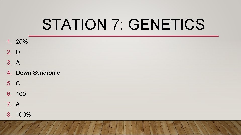 STATION 7: GENETICS 1. 25% 2. D 3. A 4. Down Syndrome 5. C