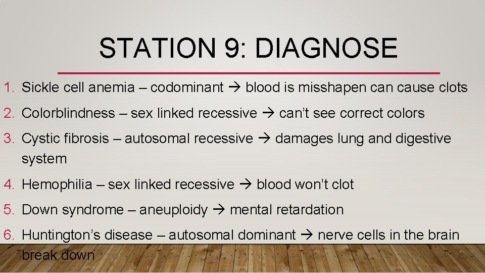 STATION 9: DIAGNOSE 1. Sickle cell anemia – codominant blood is misshapen cause clots
