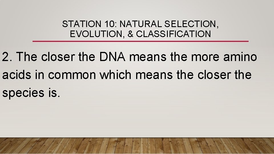 STATION 10: NATURAL SELECTION, EVOLUTION, & CLASSIFICATION 2. The closer the DNA means the