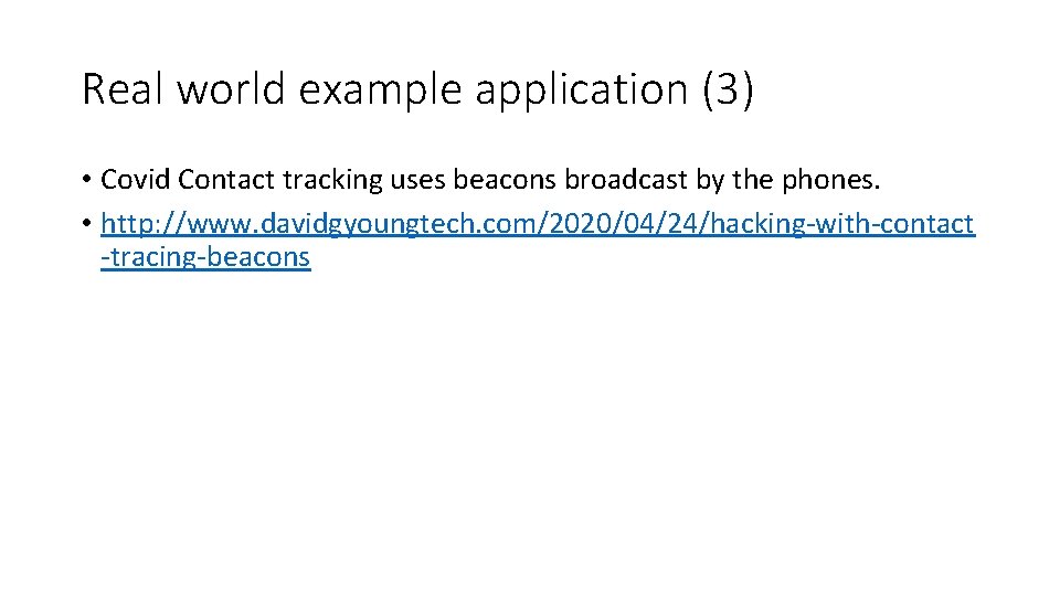 Real world example application (3) • Covid Contact tracking uses beacons broadcast by the