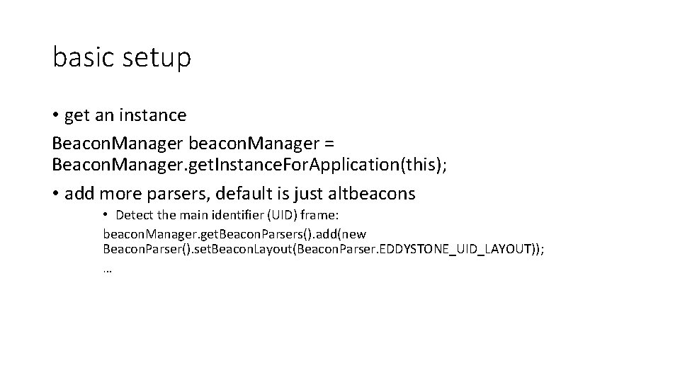 basic setup • get an instance Beacon. Manager beacon. Manager = Beacon. Manager. get.