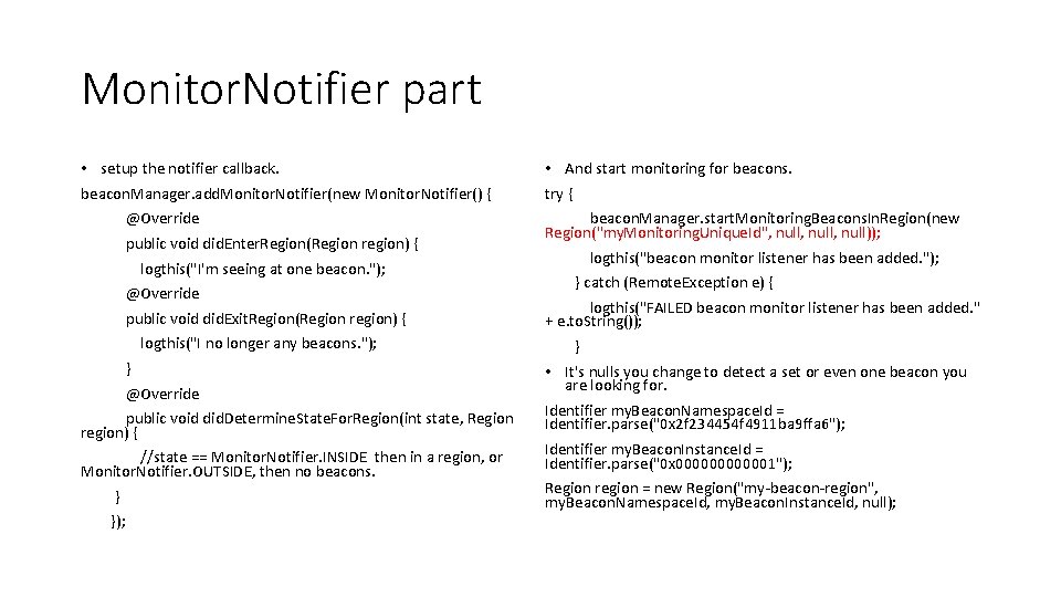 Monitor. Notifier part • setup the notifier callback. beacon. Manager. add. Monitor. Notifier(new Monitor.