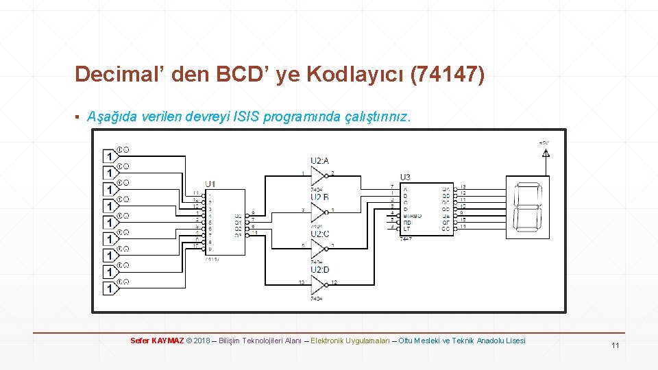 Decimal’ den BCD’ ye Kodlayıcı (74147) ▪ Aşağıda verilen devreyi ISIS programında çalıştırınız. Sefer