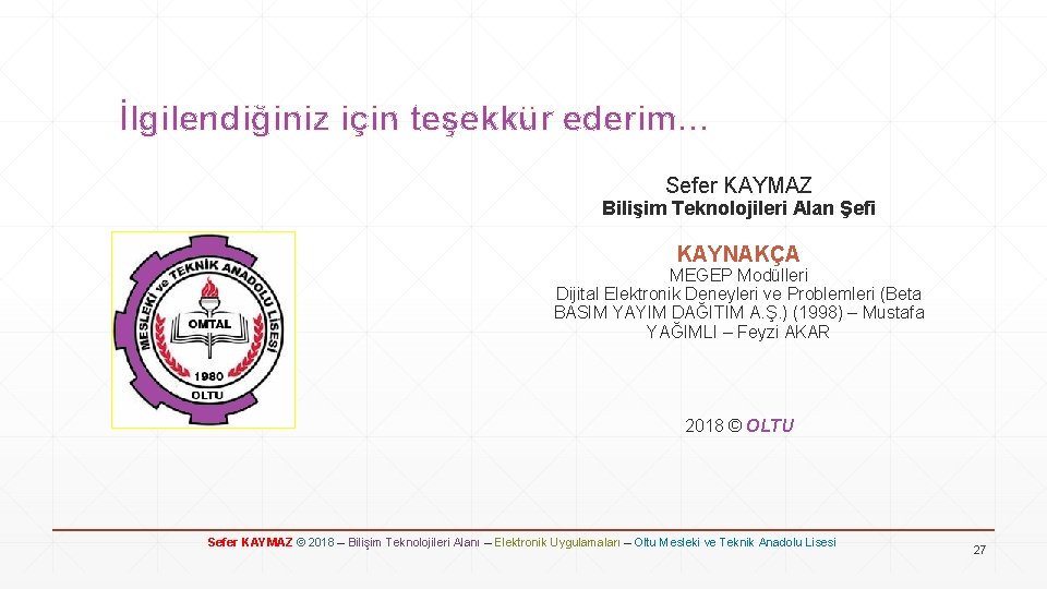 İlgilendiğiniz için teşekkür ederim… Sefer KAYMAZ Bilişim Teknolojileri Alan Şefi KAYNAKÇA MEGEP Modülleri Dijital