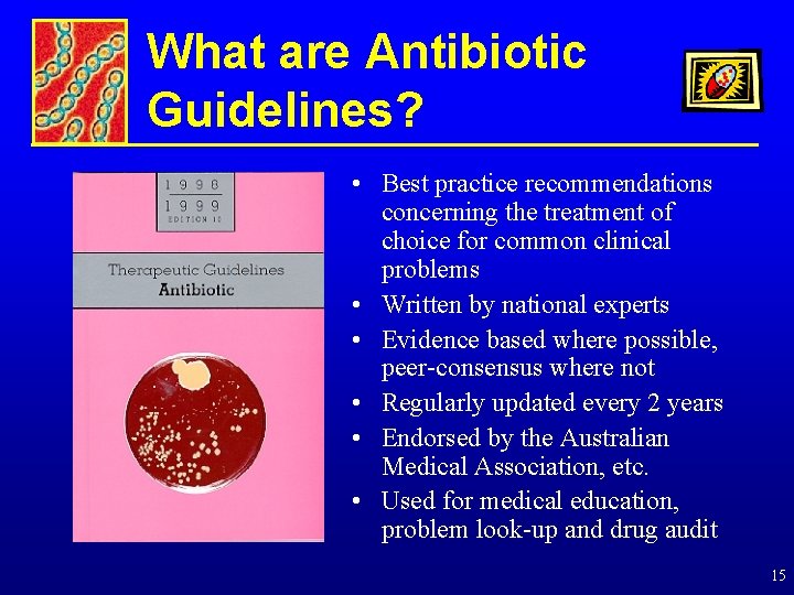 What are Antibiotic Guidelines? • Best practice recommendations concerning the treatment of choice for