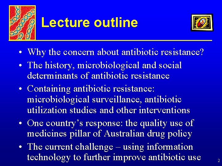 Lecture outline • Why the concern about antibiotic resistance? • The history, microbiological and