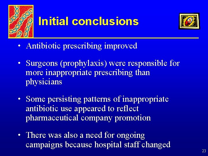 Initial conclusions • Antibiotic prescribing improved • Surgeons (prophylaxis) were responsible for more inappropriate