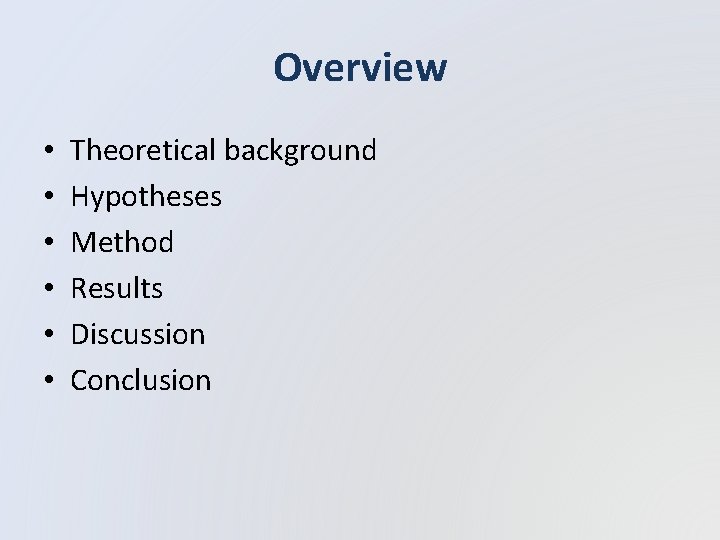 Overview • • • Theoretical background Hypotheses Method Results Discussion Conclusion 