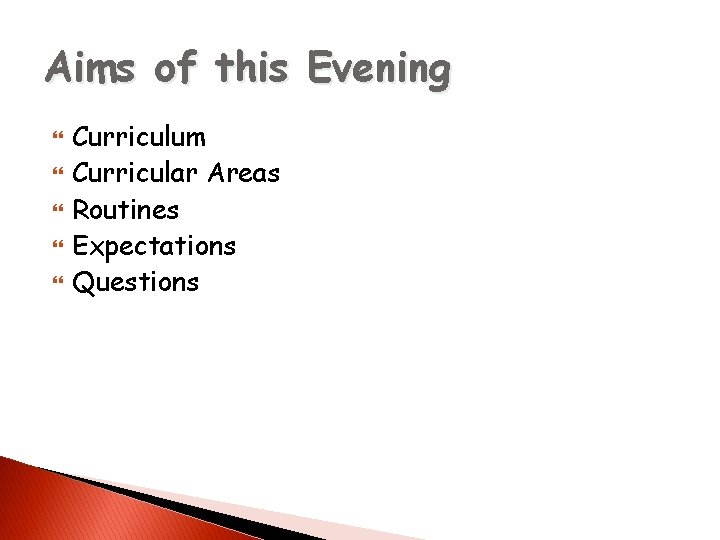 Aims of this Evening Curriculum Curricular Areas Routines Expectations Questions 