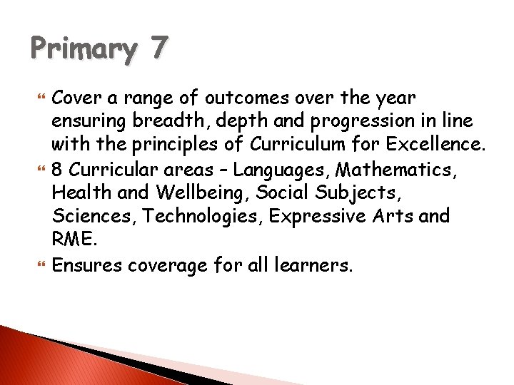 Primary 7 Cover a range of outcomes over the year ensuring breadth, depth and