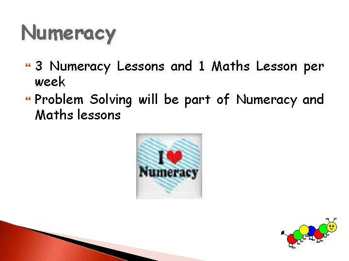 Numeracy 3 Numeracy Lessons and 1 Maths Lesson per week Problem Solving will be