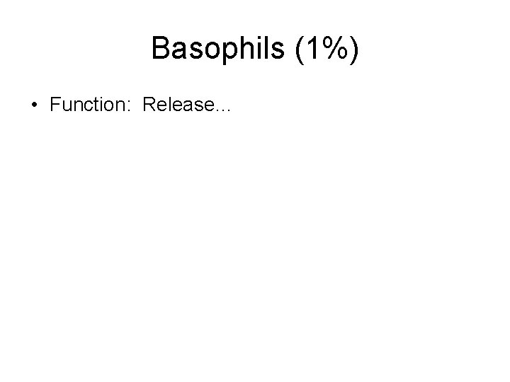 Basophils (1%) • Function: Release… 