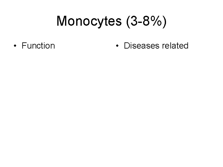 Monocytes (3 -8%) • Function • Diseases related 