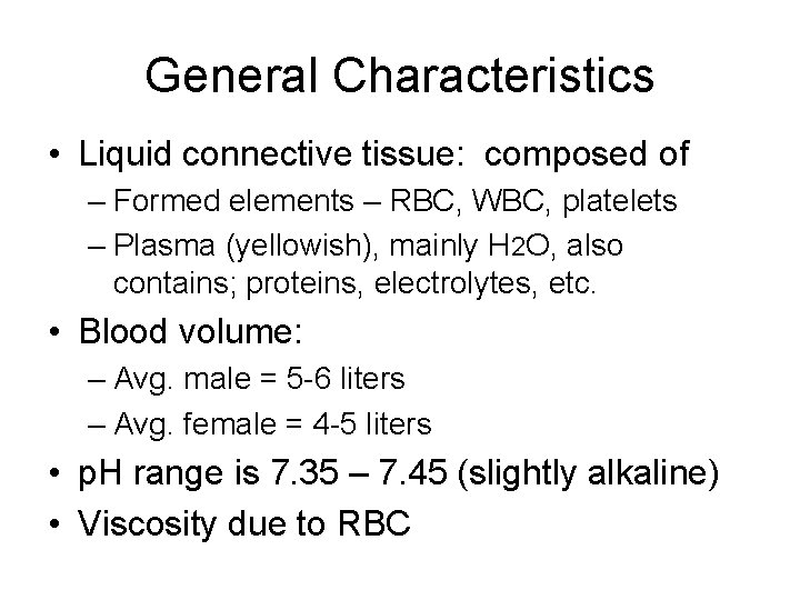 General Characteristics • Liquid connective tissue: composed of – Formed elements – RBC, WBC,